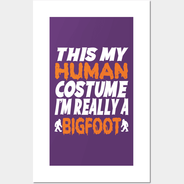 Halloween Costume, This is My Human Outfit, I'm Actually a Bigfoot, Funny Sasquatch Design Wall Art by ThatVibe